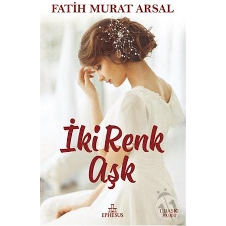 İki Renk Aşk (Ciltsiz) - Fatih Murat Arsal